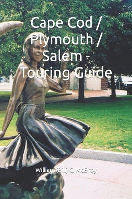 Cape Cod / Plymouth / Salem - Touring Guide by McElroy, William (Bill) C.
