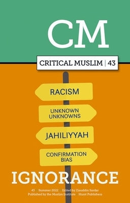 Critical Muslim 43: Ignorance by Sardar, Ziauddin