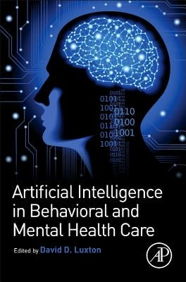 Artificial Intelligence in Behavioral and Mental Health Care by Luxton, David D.