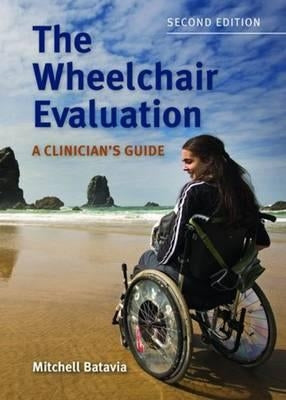 The Wheelchair Evaluation: A Clinician's Guide: A Clinician's Guide by Batavia, Mitchell