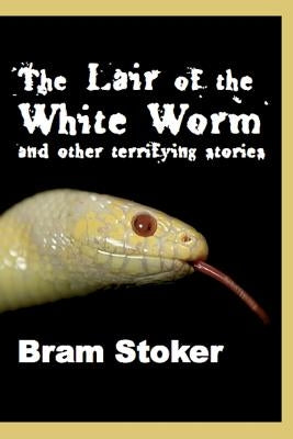 The Lair of the White Worm and Other Terrifying Stories: Illustrated Edition by George, Hollis