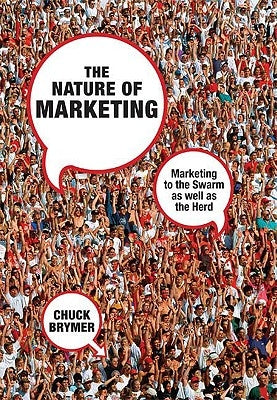 The Nature of Marketing: Marketing to the Swarm as Well as the Herd by Brymer, C.