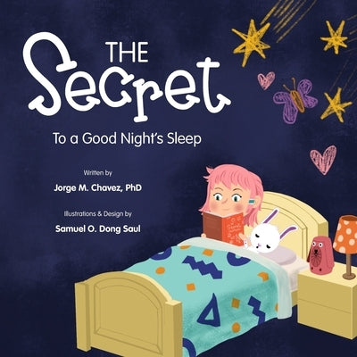 The Secret To A Good Night's Sleep by Chavez, Jorge M.