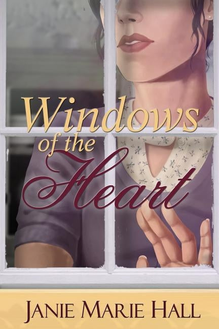 Windows of the Heart by Hall, Janie Marie