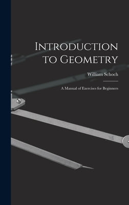 Introduction to Geometry: A Manual of Exercises for Beginners by Schoch, William