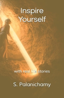 Inspire Yourself: with real life stories by Palanichamy, S.