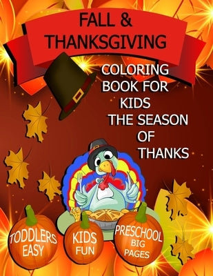 Fall & Thanksgiving Coloring Book for Kids: Toddlers, Kids, Preschool Fun Easy Big Pages!: The Season of Thanks by Artful Workbooks, Creative Seasons