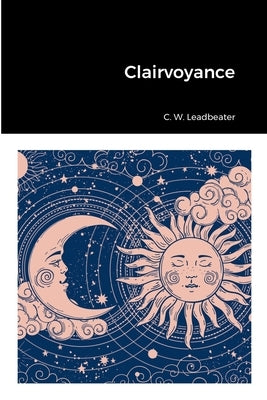 Clairvoyance by Leadbeater, C. W.