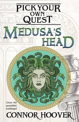 Medusa's Head: A Pick Your Own Quest Adventure by Hoover, Connor