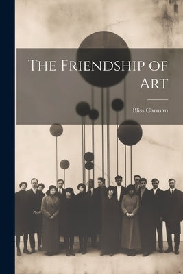 The Friendship of Art by Carman, Bliss