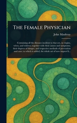 The Female Physician by Maubray, John