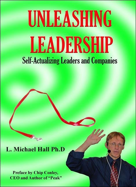 Unleashing Leadership: Self Actualizing Leaders and Companies by Hall, L. Michael