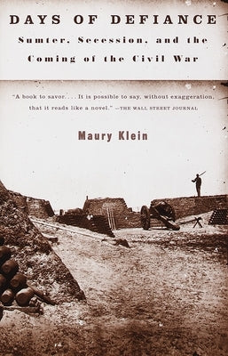 Days of Defiance: Sumter, Secession, and the Coming of the Civil War by Klein, Maury