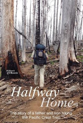 Halfway Home: The Story of a Father and Son Hiking the Pacific Crest Trail by Reavis, Donald L.