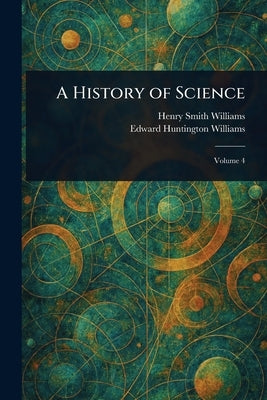 A History of Science by Williams, Henry Smith