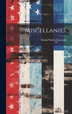 Miscellanies by Emerson, Ralph Waldo