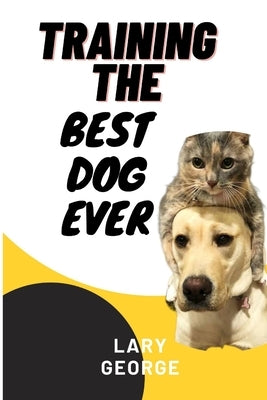 Training the best Dog ever by George, Lary