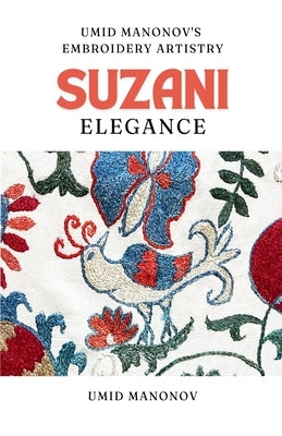 Suzani Elegance: Umid Manonov's Embroidery Artistry by Manonov, Umid
