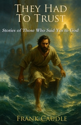 They Had to Trust by Caudle, Frank