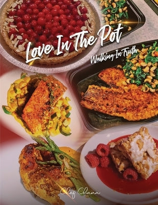 Love in the Pot: Walking in Truth A Humble Chef's Culinary Guide by Israel, Chana E. B.