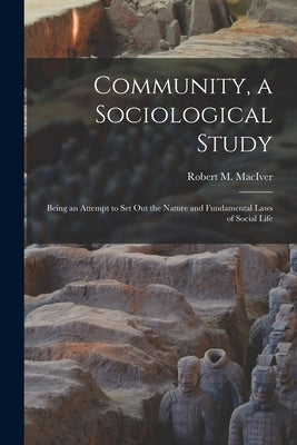 Community, a Sociological Study [microform]: Being an Attempt to Set out the Nature and Fundamental Laws of Social Life by Maciver, Robert M. (Robert Morrison)