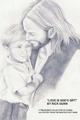"Love Is God's Gift": A Treasured Collection of Poems By Rick Gunn by Gunn Jr, Richard a.