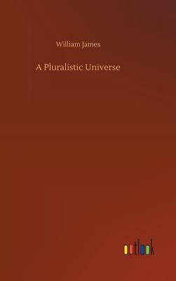 A Pluralistic Universe by James, William