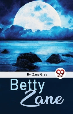 Betty Zane by Grey, Zane