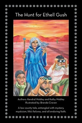The Hunt for Ethell Gush: A Low County Tale, Entangled with Mystery, Mysticism, Life's Failures, and All Enduring Faith. by Mobley, Kendral