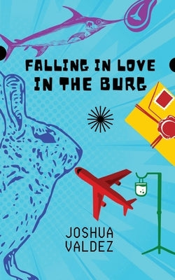 Falling In Love In The Burg by Valdez, Joshua