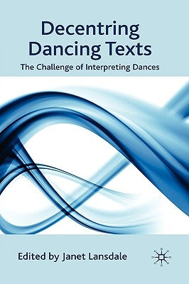 Decentring Dancing Texts: The Challenge of Interpreting Dances by Lansdale, J.