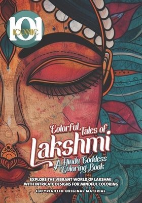 101 Iconic: Colorful Tales of Lakshmi: A Hindu Goddess Coloring Book - Explore the Vibrant World of Lakshmi with Intricate Designs by Mahrous, Beshoy Shenouda