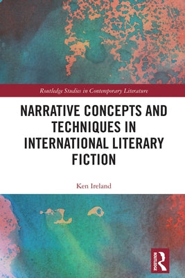 Narrative Concepts and Techniques in International Literary Fiction by Ireland, Ken