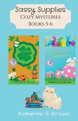 Sassy Supplies Cozy Mysteries Books 5-6 by Brown, Katherine H.