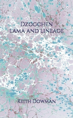 Dzogchen: Lama and Lineage by Dowman, Keith