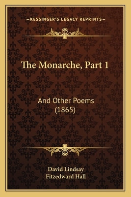 The Monarche, Part 1: And Other Poems (1865) by Lindsay, David