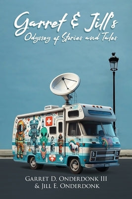 Garret & Jill's Odyssey of Stories and Tales by Onderdonk, Garret D., III