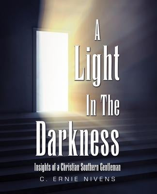 A Light in the Darkness: Insights of a Christian Southern Gentleman by Nivens, C. Ernie