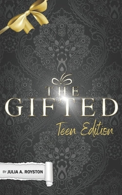 The Gifted: Teen Edition by Royston, Julia a.