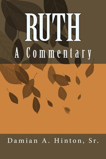 Ruth: A Commentary by Hinton, Damian Alexander, Sr.
