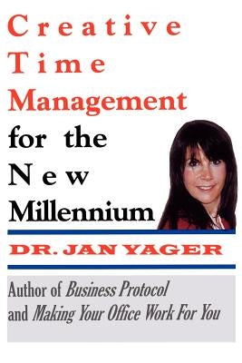 Creative Time Management for the New Millennium by Yager, Jan