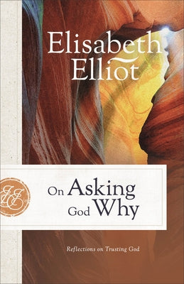 On Asking God Why: Reflections on Trusting God by Elliot, Elisabeth