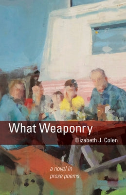 What Weaponry by Colen, Elizabeth J.