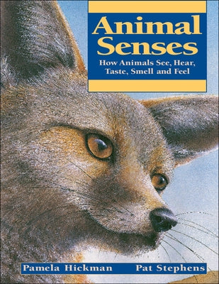 Animal Senses: How Animals See, Hear, Taste, Smell and Feel by Hickman, Pamela