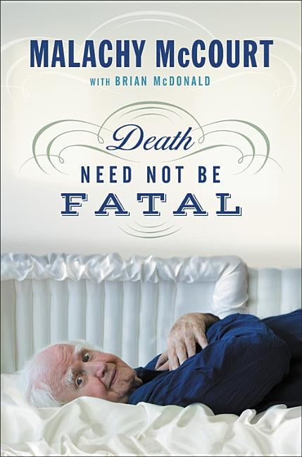 Death Need Not Be Fatal by McCourt, Malachy