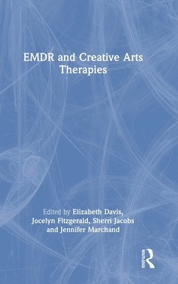 Emdr and Creative Arts Therapies by Davis, Elizabeth