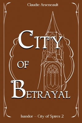 City of Betrayal: An Isandor Novel by Arseneault, Claudie