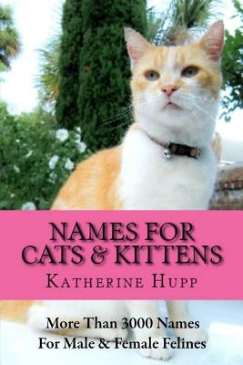 Names for Cats and Kittens: More Than 3000 Names for Male and Female Felines by Wolfe, Rosamond Mace
