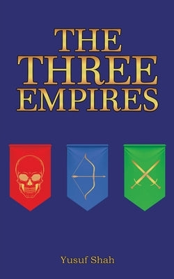 The Three Empires by Shah, Yusuf