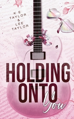 Holding Onto You by Taylor, Lee